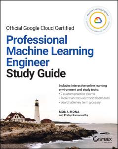 Official Google Cloud Certified Professional Machine Learning Engineer Study Guide (Sybex Study Guide)