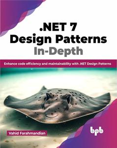 .NET 7 Design Patterns In–Depth Enhance code efficiency and maintainability with .NET Design Patterns (English Edition)