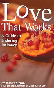 Love That Works – A Guide to Enduring Intimacy