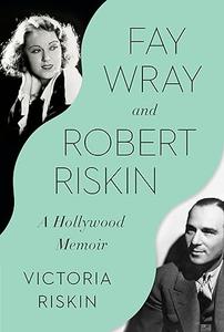 Fay Wray and Robert Riskin A Hollywood Memoir (2024)