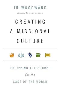 Creating a Missional Culture Equipping the Church for the Sake of the World