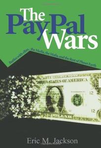 The Paypal Wars Battles with Ebay, the Media, the Mafia, and the Rest of Planet Earth
