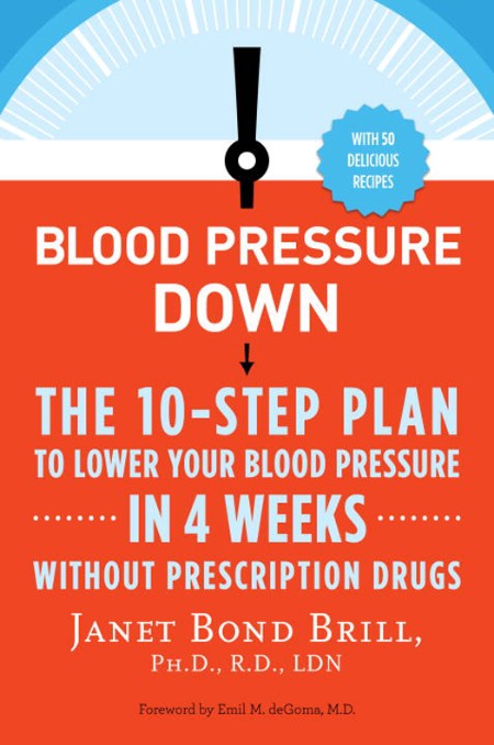 Blood Pressure Down by Janet Bond Brill, PhD, RD, LDN Dcc5958db6171bde5849c2f264f6db97