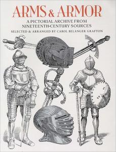 Arms and Armor A Pictorial Archive from Nineteenth–Century Sources