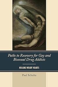 Paths to Recovery for Gay and Bisexual Drug Addicts Healing Weary Hearts