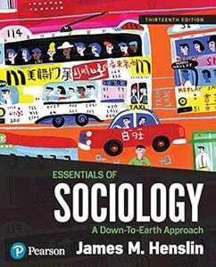 Essentials of Sociology A Down–To–Earth Approach (13th Edition)