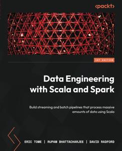 Data Engineering with Scala and Spark Build streaming and batch pipelines that process massive amounts of data using Scala