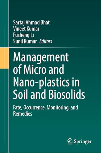 Management of Micro and Nano-plastics in Soil and Biosolids Fate, Occurrence, Monitoring, and Remedies