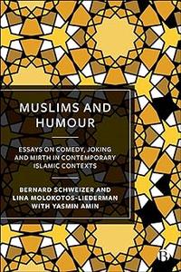 Muslims and Humour Essays on Comedy, Joking, and Mirth in Contemporary Islamic Contexts