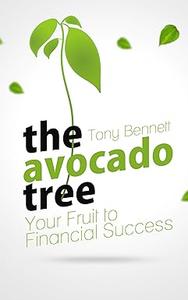 The Avocado Tree – Your Fruit to Financial Success Do you want to retire early Is financial freedom important to you