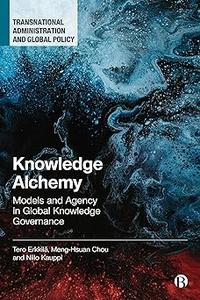 Knowledge Alchemy Models and Agency in Global Knowledge Governance