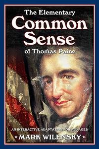 The Elementary Common Sense of Thomas Paine An Interactive Adaptation for All Ages