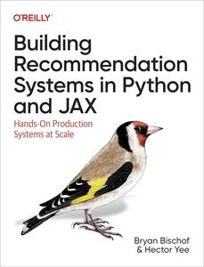Building Recommendation Systems in Python and JAX Hands–On Production Systems at Scale