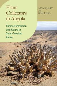 Plant Collectors in Angola Botany, Exploration, and History in South–Tropical Africa