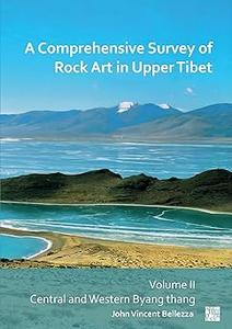 A Comprehensive Survey of Rock Art in Upper Tibet Central and Western Byang Thang