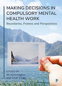 Making Decisions in Compulsory Mental Health Work Boundaries, Frames and Perspectives