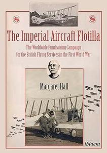 The Imperial Aircraft Flotilla The Worldwide Fundraising Campaign for the British Flying Services in the First World Wa