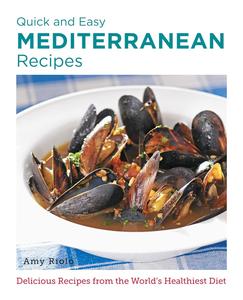 Quick and Easy Mediterranean Recipes Delicious Recipes from the World's Healthiest Diet (New Shoe Press)
