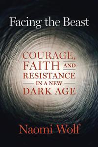Facing the Beast Courage, Faith, and Resistance in a New Dark Age