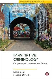 Imaginative Criminology Of Spaces Past, Present and Future