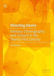 Directing Desire Intimacy Choreography and Consent in the Twenty–First Century