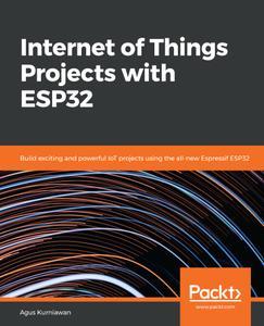 Internet of Things Projects with ESP32 Build exciting and powerful IoT projects using the all–new Espressif ESP32 (2024)