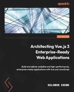 Architecting Vue.js 3 Enterprise–Ready Web Applications