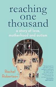 Reaching One Thousand A Story of Love, Motherhood and Autism