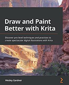 Draw and Paint Better with Krita Discover pro–level techniques and practices to create spectacular digital illustrations (repo