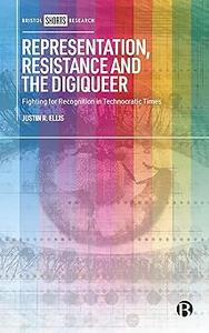 Representation, Resistance and the Digiqueer Fighting for Recognition in Technocratic Times