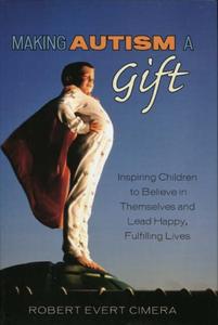 Making Autism a Gift Inspiring Children to Believe in Themselves and Lead Happy, Fulfilling Lives