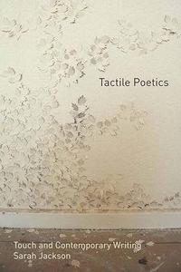 Tactile Poetics Touch and Contemporary Writing
