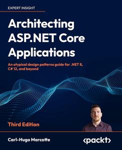 Architecting ASP.NET Core Applications An atypical design patterns guide for .NET 8, C# 12, and beyond