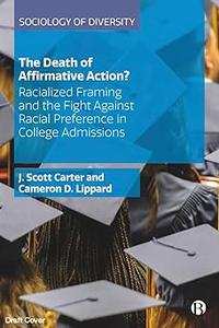 The Death of Affirmative Action Racialized Framing and the Fight Against Racial Preference in College Admissions