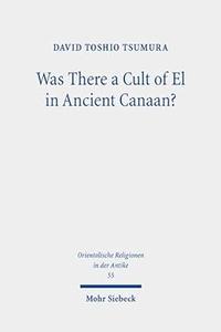 Was There a Cult of El in Ancient Canaan Essays on Ugaritic Religion and Language