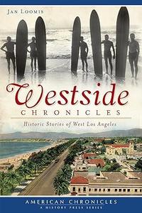 Westside Chronicles Historic Stories of West Los Angeles