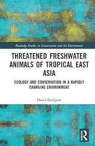 Threatened Freshwater Animals of Tropical East Asia Ecology and Conservation in a Rapidly Changing Environment