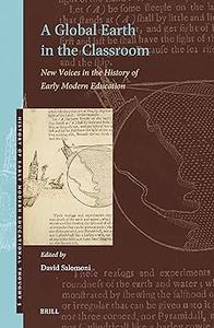 A Global Earth in the Classroom New Voices in the History of Early Modern Education