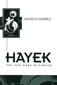 Hayek The Iron Cage of Liberty (2024)