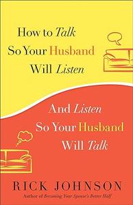 How to Talk So Your Husband Will Listen And Listen So Your Husband Will Talk