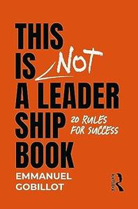 This Is Not A Leadership Book 20 Rules for Success