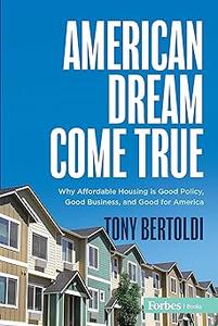 American Dream Come True Why Affordable Housing Is Good Policy, Good Business, and Good for America