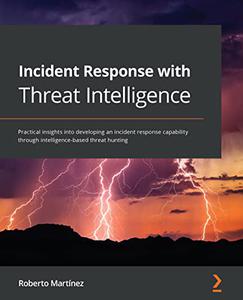 Incident Response with Threat Intelligence Practical insights into developing an incident response capability through (2024)