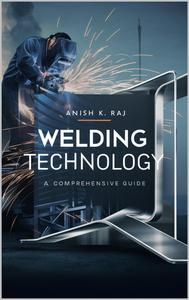 Welding Technology A Comprehensive Guide