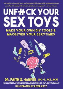 Unfuck Your Sex Toys Make Your Own DIY Tools & Macgyver Your Sexytimes (Good Life)