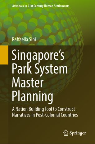 Singapore's Park System Master Planning A Nation Building Tool to Construct Narratives in Post–Colonial Countries (2024)