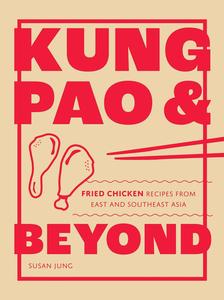 Kung Pao and Beyond Fried Chicken Recipes from East and Southeast Asia