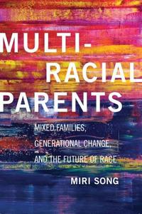 Multiracial Parents Mixed Families, Generational Change, and the Future of Race