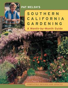 Pat Welsh's Southern California Gardening A Month–by–Month Guide