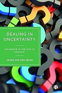 Dealing in Uncertainty Insurance in the Age of Finance